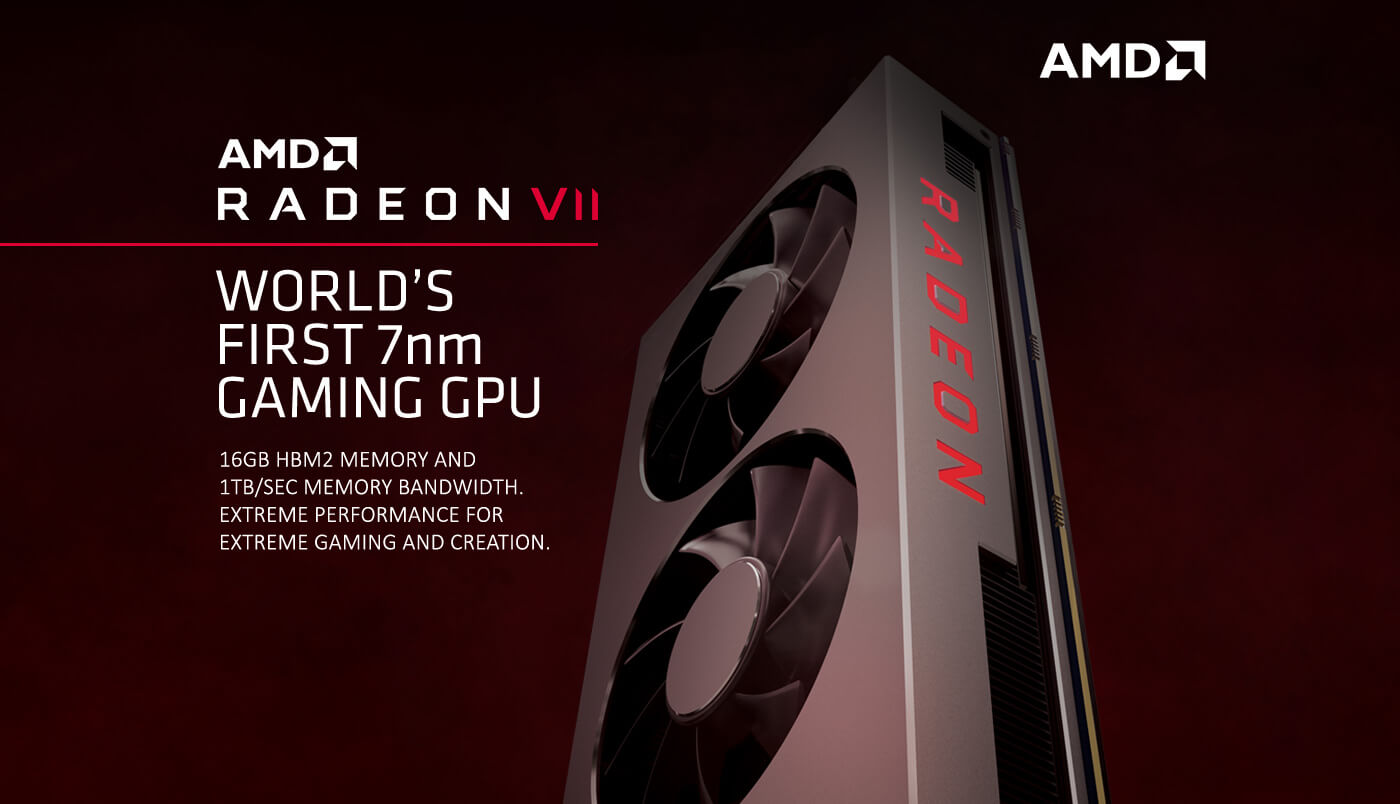 AMD RADEON VII, The World's first 7nm Gaming GPU. 16gb Hbm2 memory and 1tb/sec memory bandwidth. Extreme performance for extreme gaming and creation.
